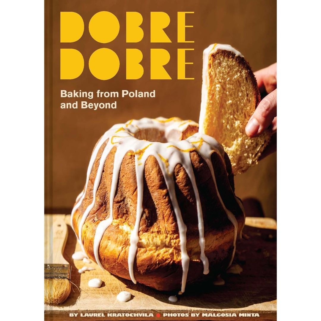 Dobre Dobre: Baking from Poland and Beyond by Laurel Kratochvila