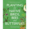 Planting for Native Birds, Bees and Butterflies By Jaclyn Crupi